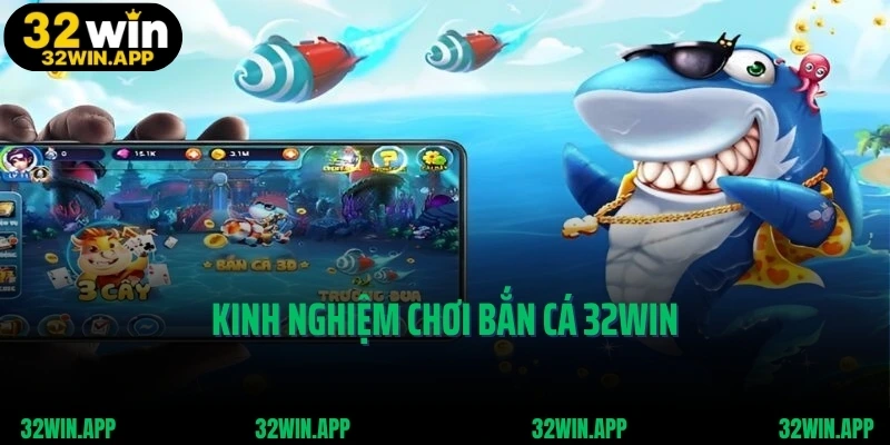 Kinh nghiệm chơi bắn cá 32WIN