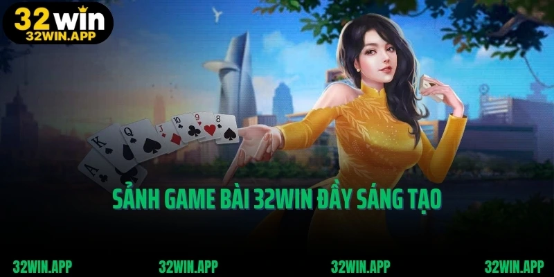 Sảnh game bài 32WIN đầy sáng tạo