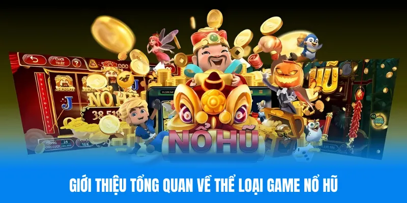 Giới thiệu tổng quan về thể loại game nổ hũ