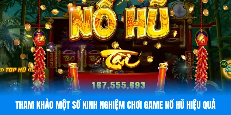 Tham khảo một số kinh nghiệm chơi game nổ hũ hiệu quả