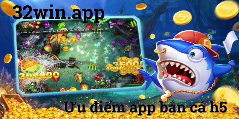 Ưu điểm app bắn cá h5