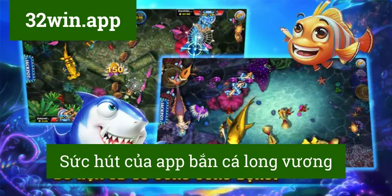 Sức hút của app bắn cá long vương